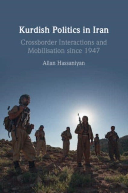 Kurdish Politics in Iran - Crossborder Interactions and Mobilisation since 1947