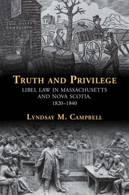 Truth and Privilege - Libel Law in Massachusetts and Nova Scotia, 1820-1840