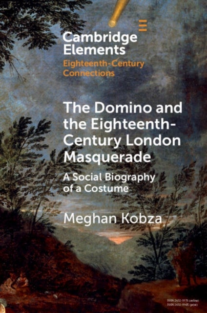 The Domino and the Eighteenth-Century London Masquerade - A Social Biography of a Costume