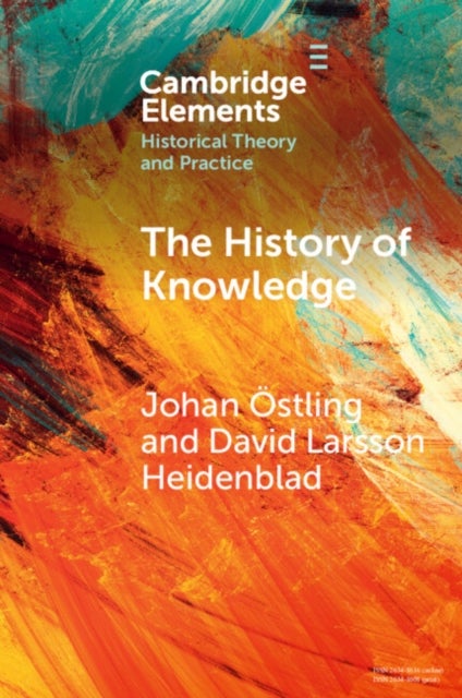 Bilde av The History Of Knowledge Av Johan (lunds Universitet Sweden) Ostling, David (lunds Universitet Sweden) Larsson Heidenblad