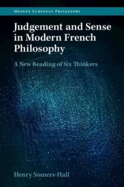 Judgement and Sense in Modern French Philosophy - A New Reading of Six Thinkers