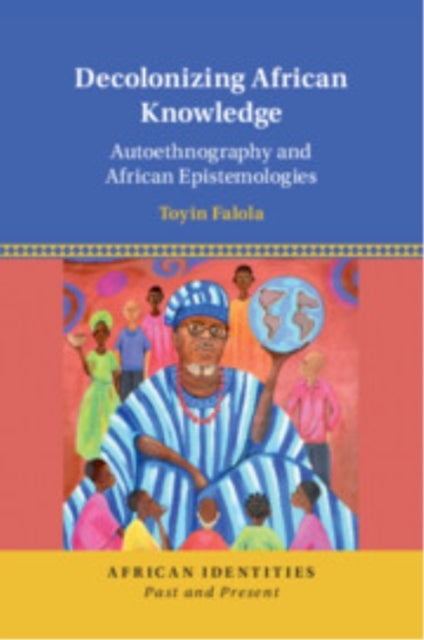 Decolonizing African Knowledge - Autoethnography and African Epistemologies
