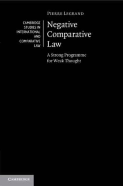 Negative Comparative Law - A Strong Programme for Weak Thought