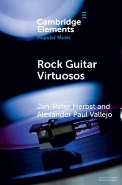 Rock Guitar Virtuosos - Advances in Electric Guitar Playing, Technology, and Culture