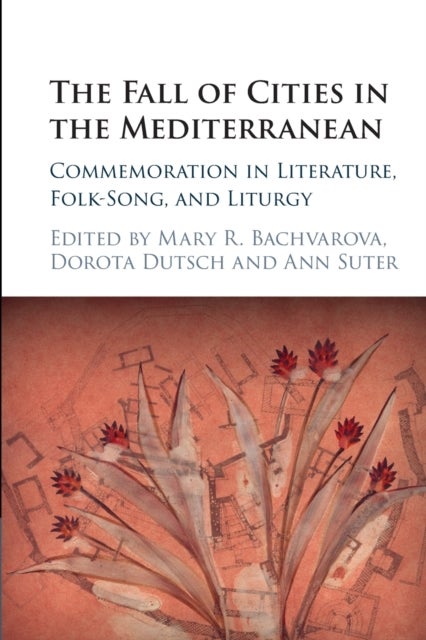 The Fall of Cities in the Mediterranean - Commemoration in Literature, Folk-Song, and Liturgy