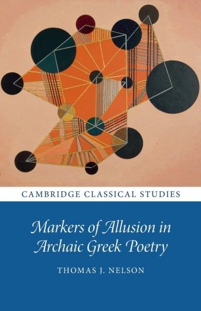 Bilde av Markers Of Allusion In Archaic Greek Poetry Av Thomas J. (university Of Oxford) Nelson