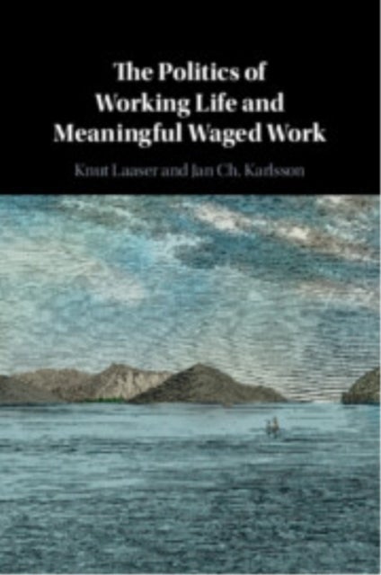 The Politics of Working Life and Meaningful Waged Work