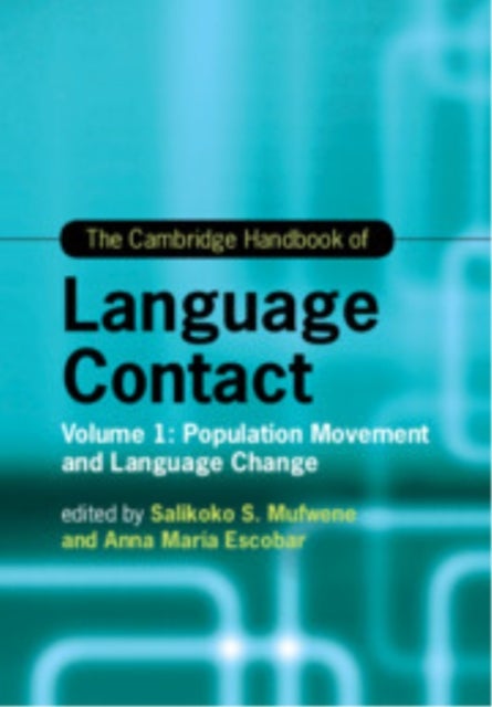 The Cambridge Handbook of Language Contact - Volume 1: Population Movement and Language Change