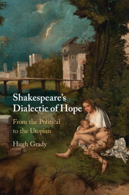 Shakespeare's Dialectic of Hope - From the Political to the Utopian