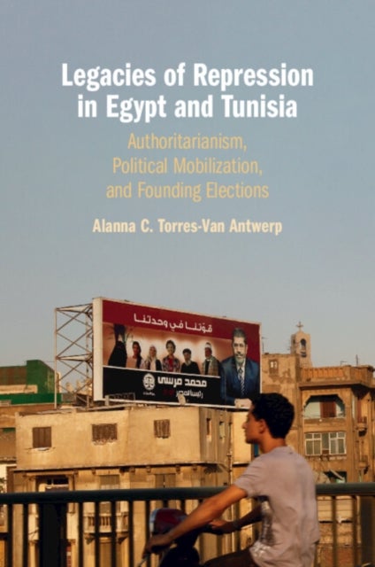 Legacies of Repression in Egypt and Tunisia - Authoritarianism, Political Mobilization, and Founding Elections