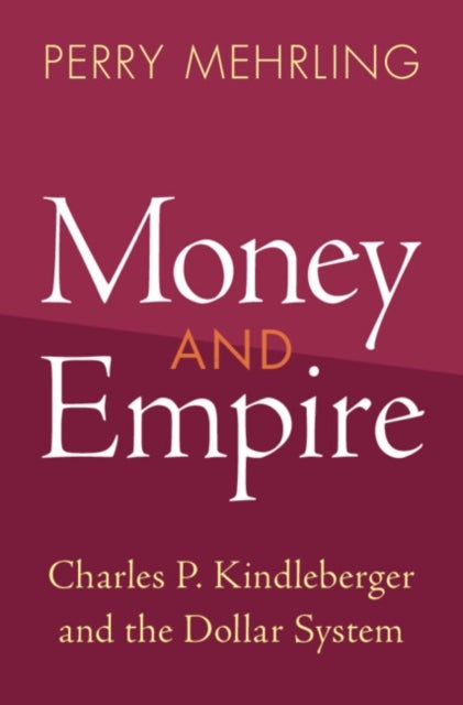 Money and Empire - Charles P. Kindleberger and the Dollar System
