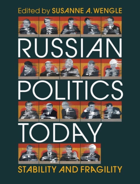 Russian Politics Today - Stability and Fragility