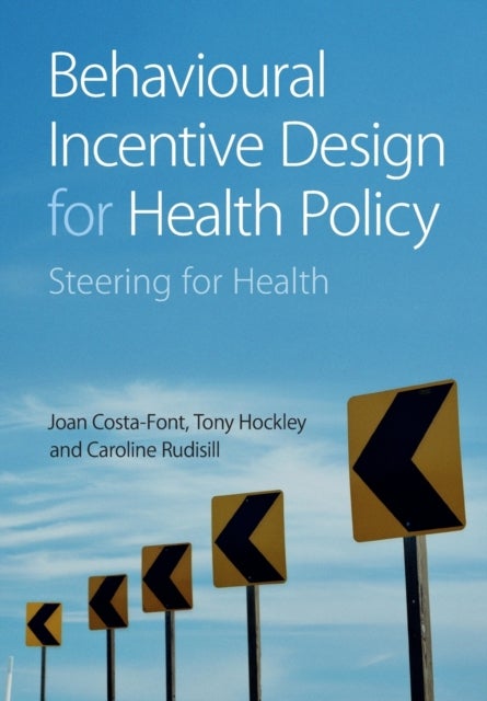 Bilde av Behavioural Incentive Design For Health Policy Av Joan (london School Of Economics And Political Science) Costa-font, Tony (london School Of Economics