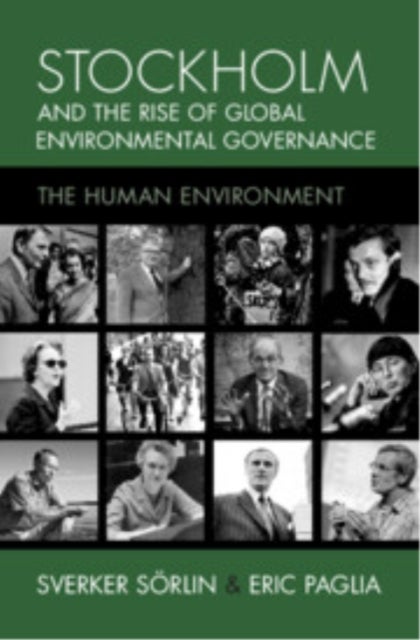 Stockholm and the Rise of Global Environmental Governance - The Human Environment