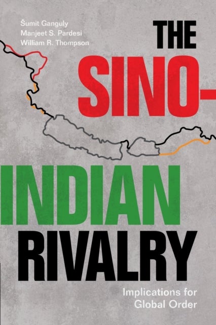 Bilde av The Sino-indian Rivalry Av Sumit (indiana University Bloomington) Ganguly, Manjeet S. (victoria University Of Wellington) Pardesi, William R. (indiana