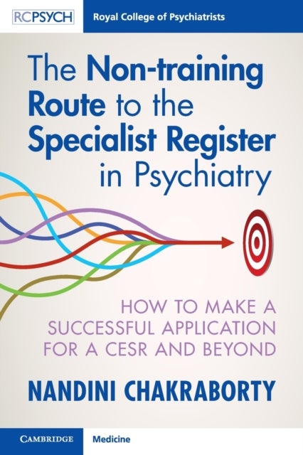 The Non-training Route to the Specialist Register in Psychiatry - How to Make a Successful Application for a CESR and Beyond