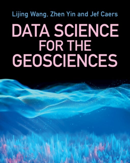 Bilde av Data Science For The Geosciences Av Lijing (stanford University California) Wang, David Zhen (stanford University California) Yin, Jef (stanford Unive