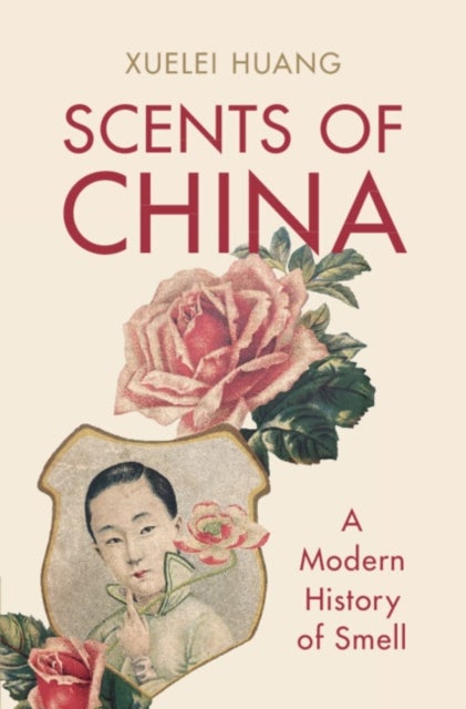 Scents of China - A Modern History of Smell