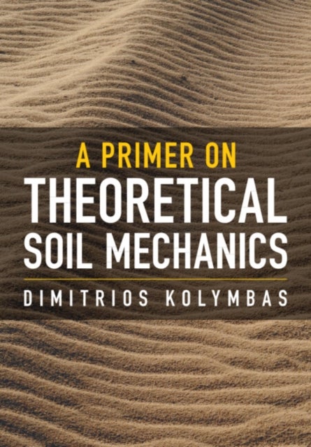 Bilde av A Primer On Theoretical Soil Mechanics Av Dimitrios (university Of Innsbruck) Kolymbas
