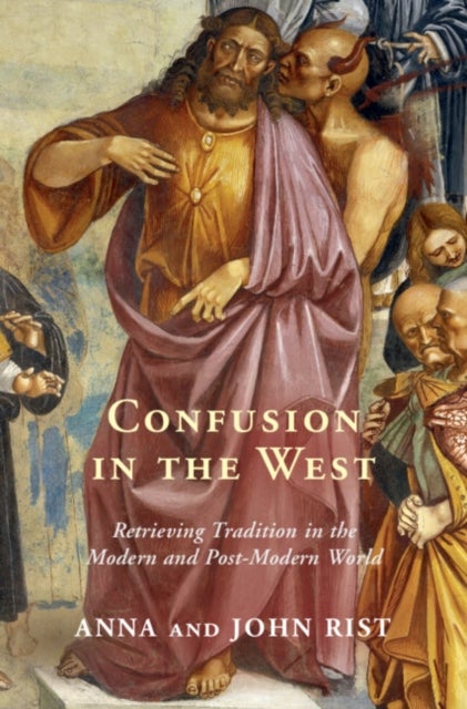 Confusion in the West - Retrieving Tradition in the Modern and Post-Modern World
