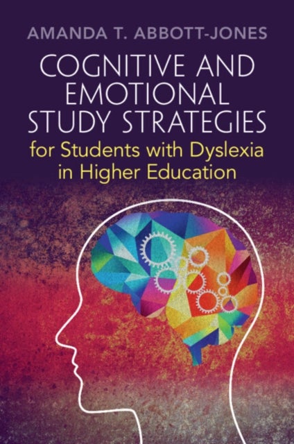 Bilde av Cognitive And Emotional Study Strategies For Students With Dyslexia In Higher Education Av Amanda T. (independent Dyslexia Consultants London) Abbott-