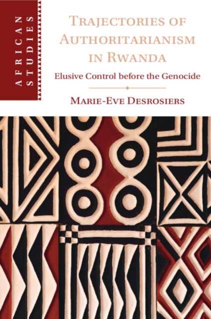 Trajectories of Authoritarianism in Rwanda - Elusive Control before the Genocide