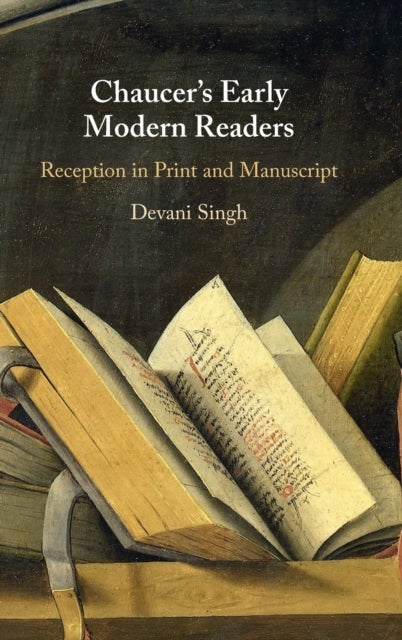 Chaucer's Early Modern Readers - Reception in Print and Manuscript