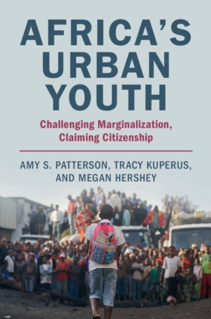 Africa's Urban Youth - Challenging Marginalization, Claiming Citizenship