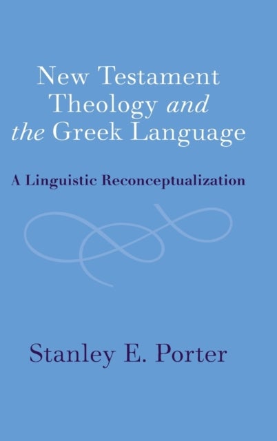New Testament Theology and the Greek Language - A Linguistic Reconceptualization