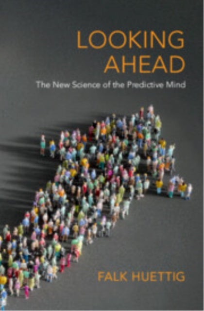 Looking Ahead - The New Science of the Predictive Mind