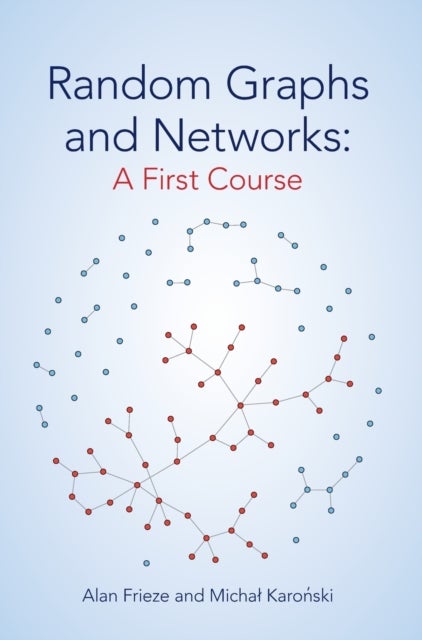 Bilde av Random Graphs And Networks: A First Course Av Alan (carnegie Mellon University Pennsylvania) Frieze, Michal (adam Mickiewicz University Poznan Poland)
