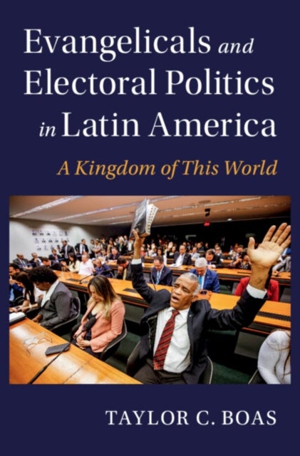 Bilde av Evangelicals And Electoral Politics In Latin America Av Taylor C. (boston University) Boas