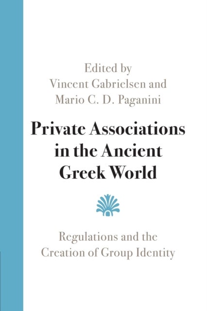 Private Associations in the Ancient Greek World - Regulations and the Creation of Group Identity