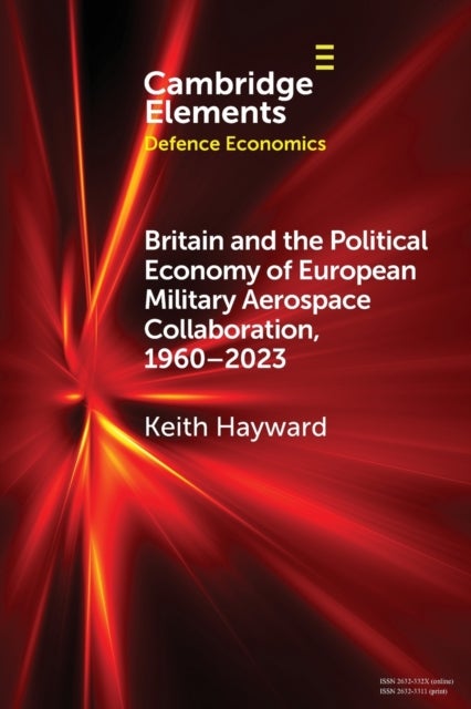 Bilde av Britain And The Political Economy Of European Military Aerospace Collaboration, 1960-2023 Av Keith (royal Aeronautical Society) Hayward