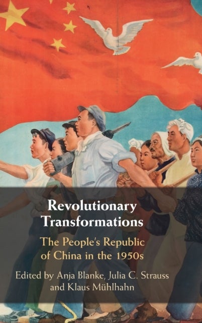 Revolutionary Transformations - The People's Republic of China in the 1950s