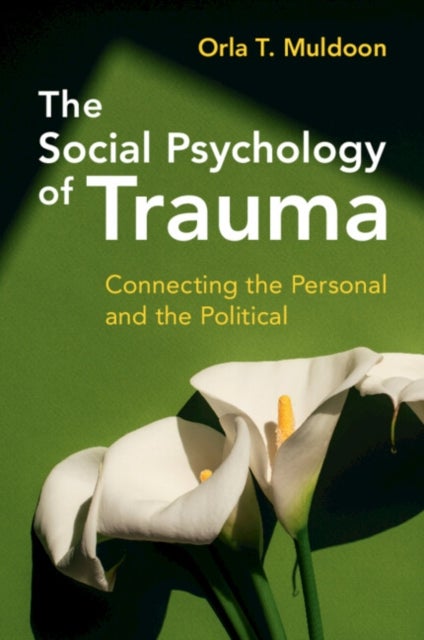 The Social Psychology of Trauma - Connecting the Personal and the Political