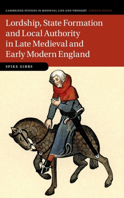 Bilde av Lordship, State Formation And Local Authority In Late Medieval And Early Modern England Av Spike (universitat Mannheim Germany) Gibbs