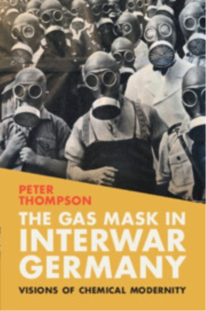 The Gas Mask in Interwar Germany - Visions of Chemical Modernity