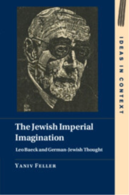 The Jewish Imperial Imagination - Leo Baeck and German-Jewish Thought