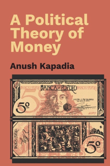 Bilde av A Political Theory Of Money Av Anush (indian Institute Of Technology Bombay) Kapadia
