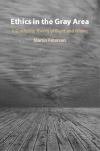 Ethics in the Gray Area - A Gradualist Theory of Right and Wrong