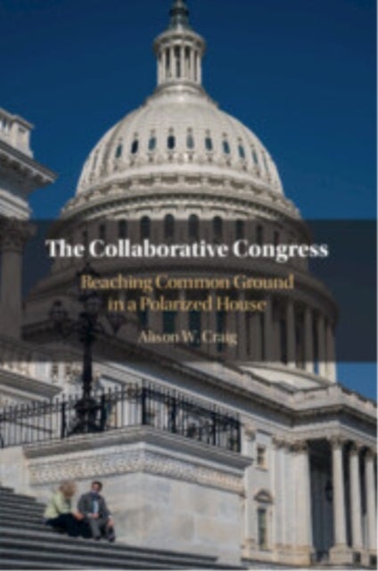 The Collaborative Congress - Reaching Common Ground in a Polarized House