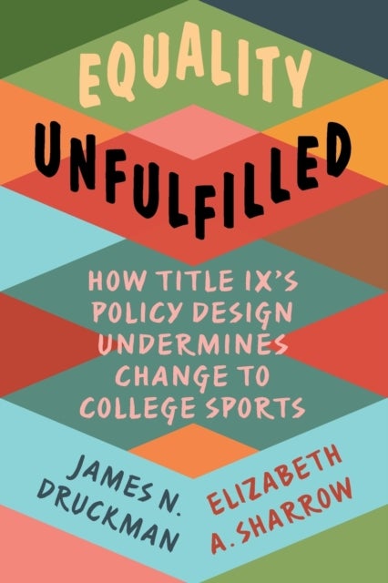 Equality Unfulfilled - How Title IX's Policy Design Undermines Change to College Sports