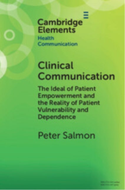Clinical Communication - The Ideal of Patient Empowerment and the Reality of Patient Vulnerability and Dependence