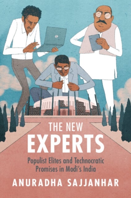 The New Experts - Populist Elites and Technocratic Promises in Modi's India