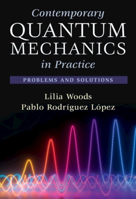 Contemporary Quantum Mechanics in Practice - Problems and Solutions