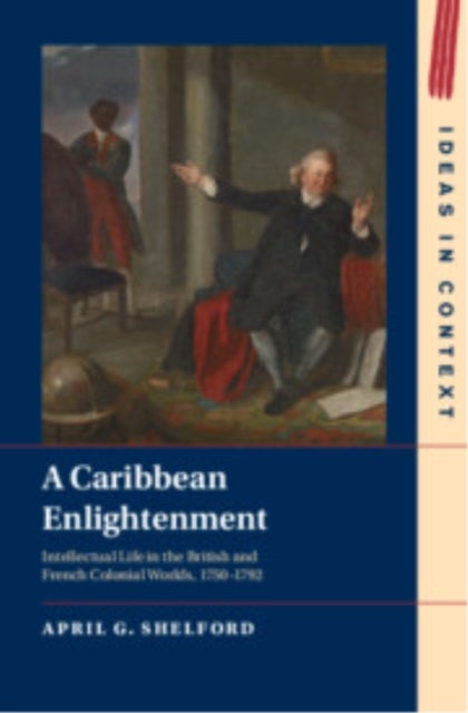 A Caribbean Enlightenment - Intellectual Life in the British and French Colonial Worlds, 1750¿1792