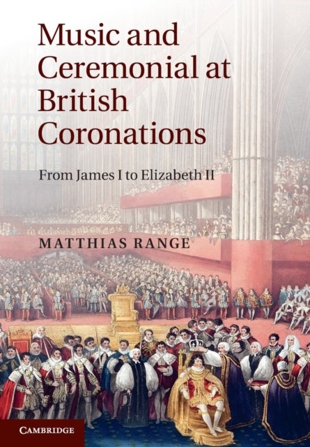 Music and Ceremonial at British Coronations - From James I to Elizabeth II