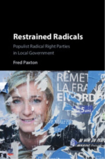 Restrained Radicals - Populist Radical Right Parties in Local Government
