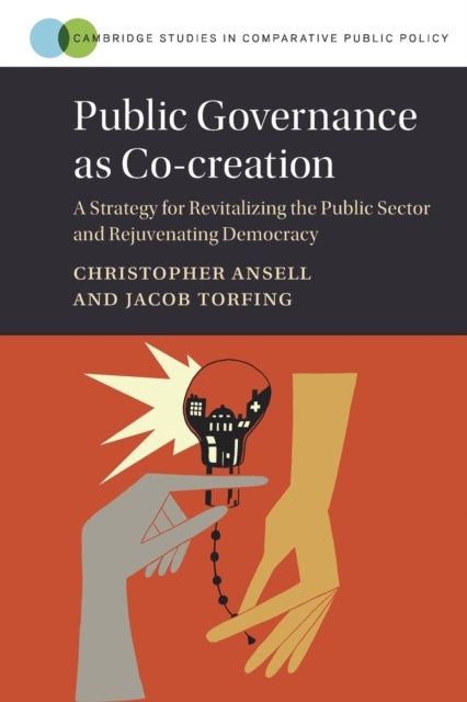 Public Governance as Co-creation - A Strategy for Revitalizing the Public Sector and Rejuvenating Democracy